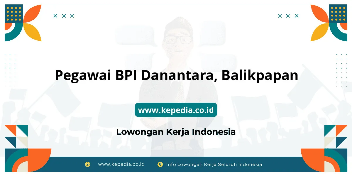 Lowongan Kerja Pegawai BPI Danantara di Balikpapan
