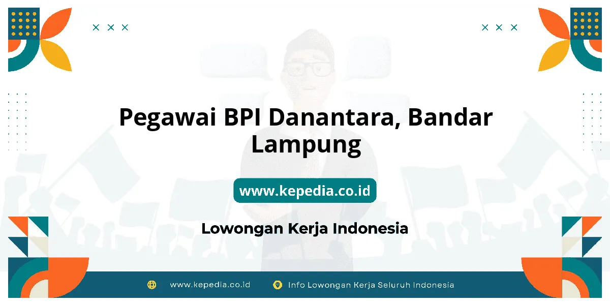 Lowongan Kerja Pegawai BPI Danantara di Bandar Lampung