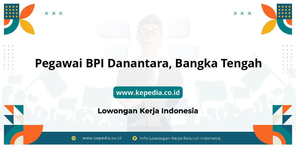 Lowongan Kerja Pegawai BPI Danantara di Bangka Tengah Lowongan Kerja Pegawai BPI Danantara di Bangka Tengah