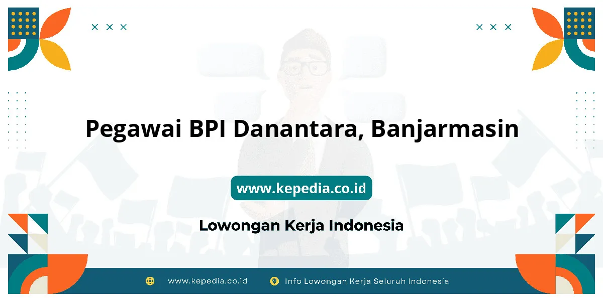 Lowongan Kerja Pegawai BPI Danantara di Banjarmasin Lowongan Kerja Pegawai BPI Danantara di Banjarmasin