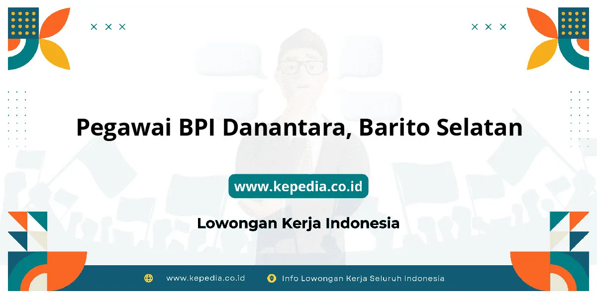 Lowongan Kerja Pegawai BPI Danantara di Barito Selatan