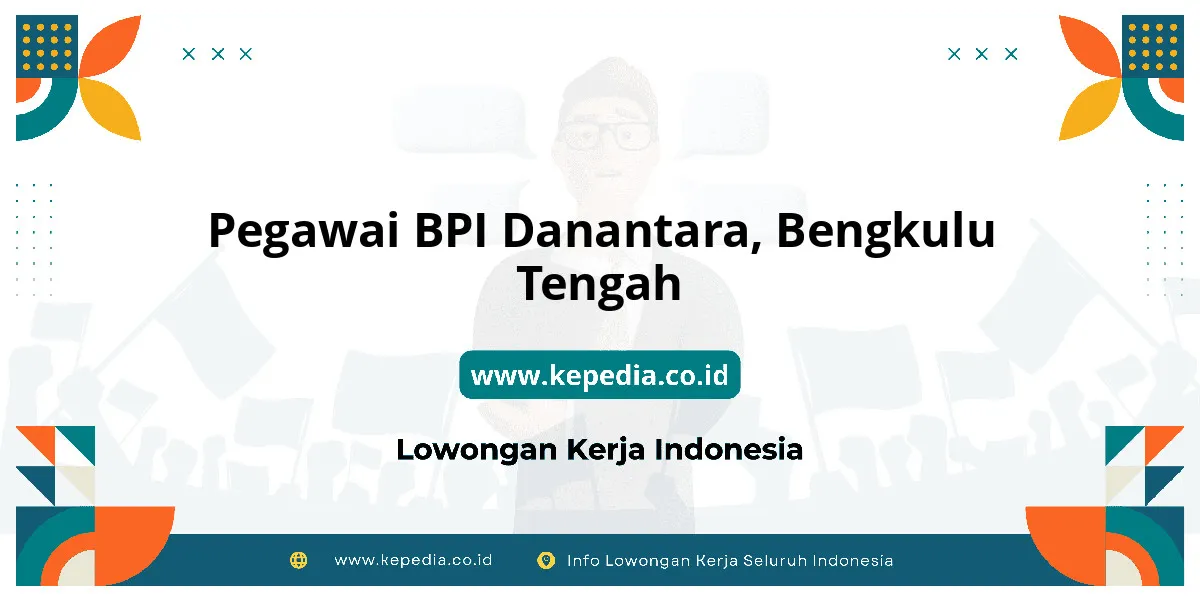 Lowongan Kerja Pegawai BPI Danantara di Bengkulu Tengah Lowongan Kerja Pegawai BPI Danantara di Bengkulu Tengah