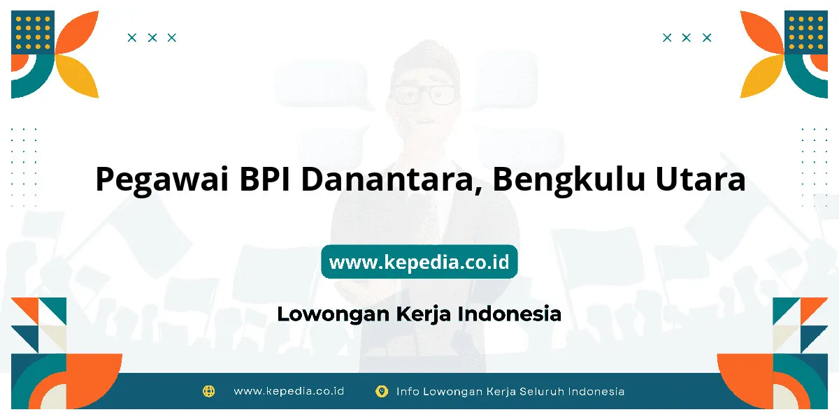 Lowongan Kerja Pegawai BPI Danantara di Bengkulu Utara Lowongan Kerja Pegawai BPI Danantara di Bengkulu Utara