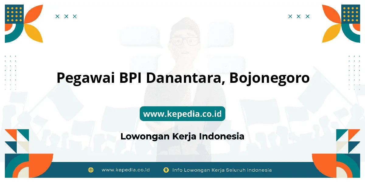 Lowongan Kerja Pegawai BPI Danantara di Bojonegoro Lowongan Kerja Pegawai BPI Danantara di Bojonegoro