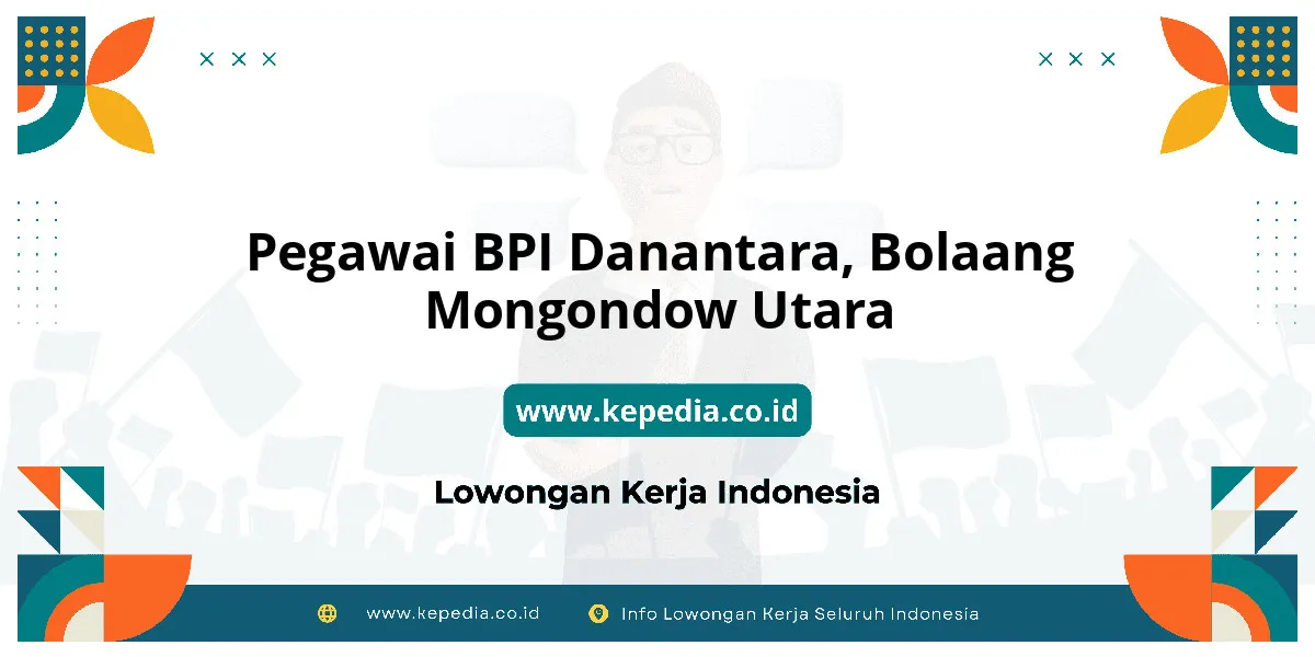 Lowongan Kerja Pegawai BPI Danantara di Bolaang Mongondow Utara Lowongan Kerja Pegawai BPI Danantara di Bolaang Mongondow Utara