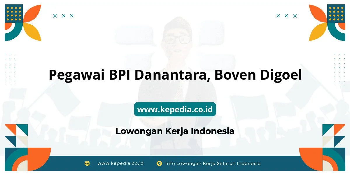 Lowongan Kerja Pegawai BPI Danantara di Boven Digoel Lowongan Kerja Pegawai BPI Danantara di Boven Digoel