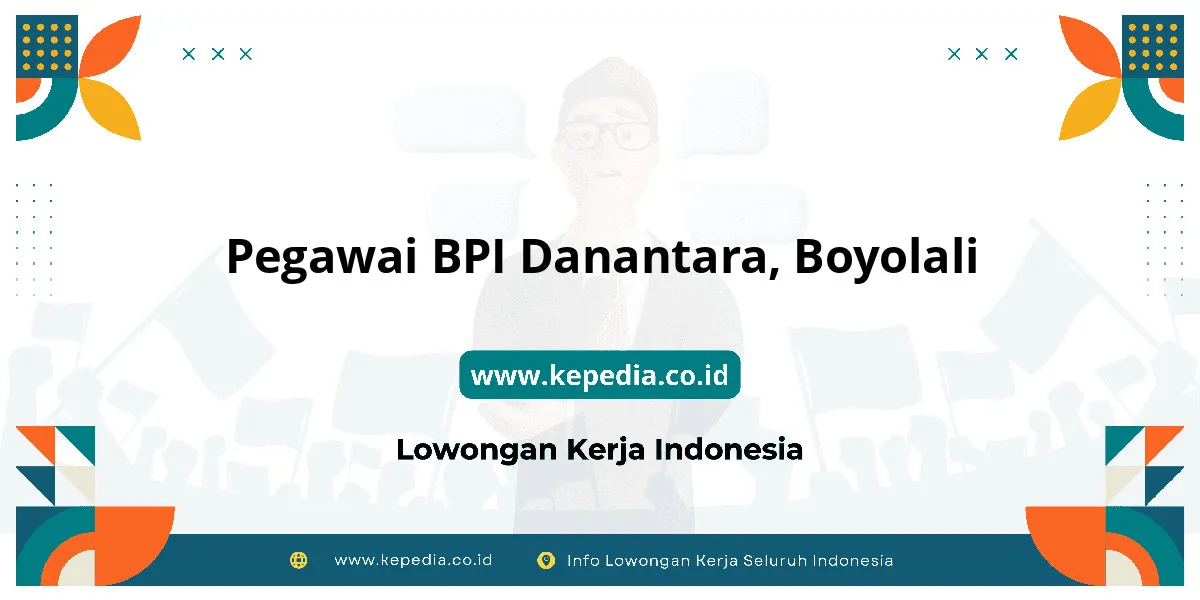 Lowongan Kerja Pegawai BPI Danantara di Boyolali