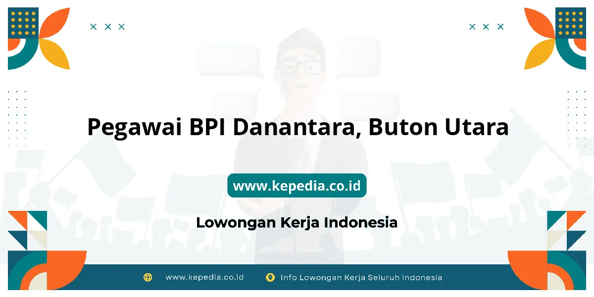 Lowongan Kerja Pegawai BPI Danantara di Buton Utara Lowongan Kerja Pegawai BPI Danantara di Buton Utara