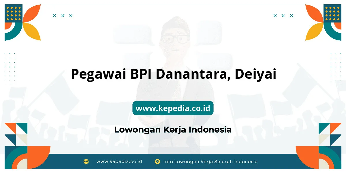 Lowongan Kerja Pegawai BPI Danantara di Deiyai Lowongan Kerja Pegawai BPI Danantara di Deiyai