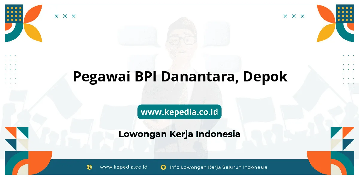 Lowongan Kerja Pegawai BPI Danantara di Depok