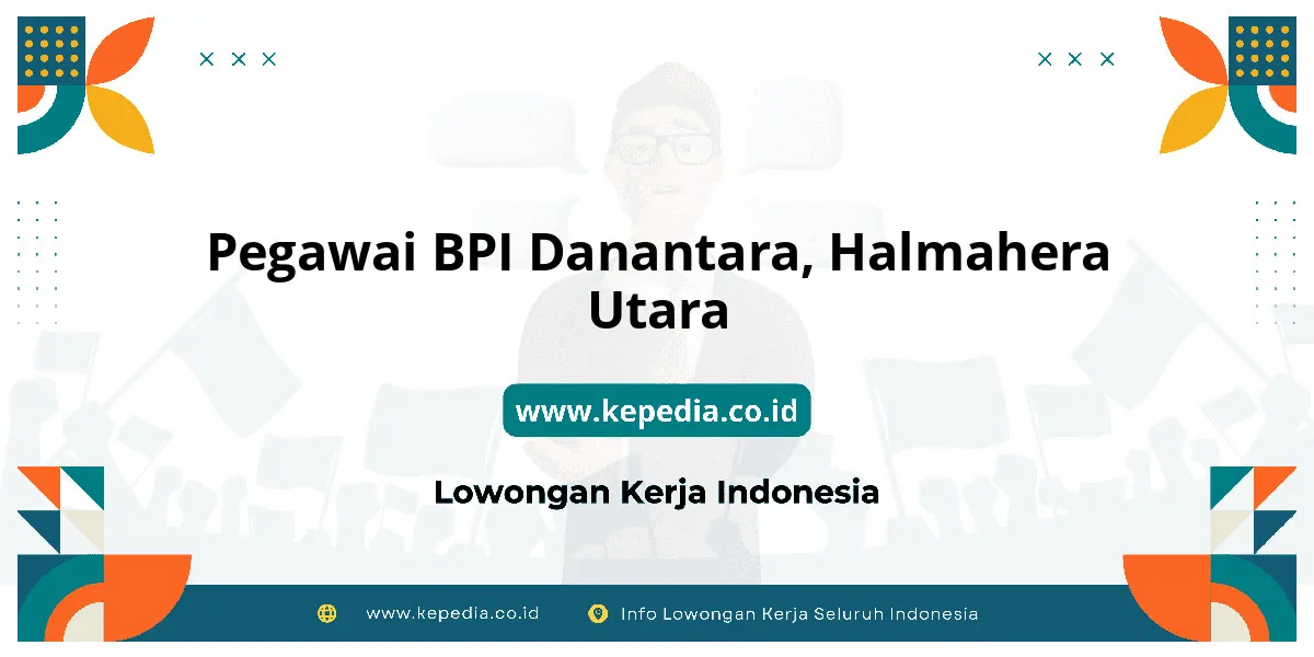 Lowongan Kerja Pegawai BPI Danantara di Halmahera Utara