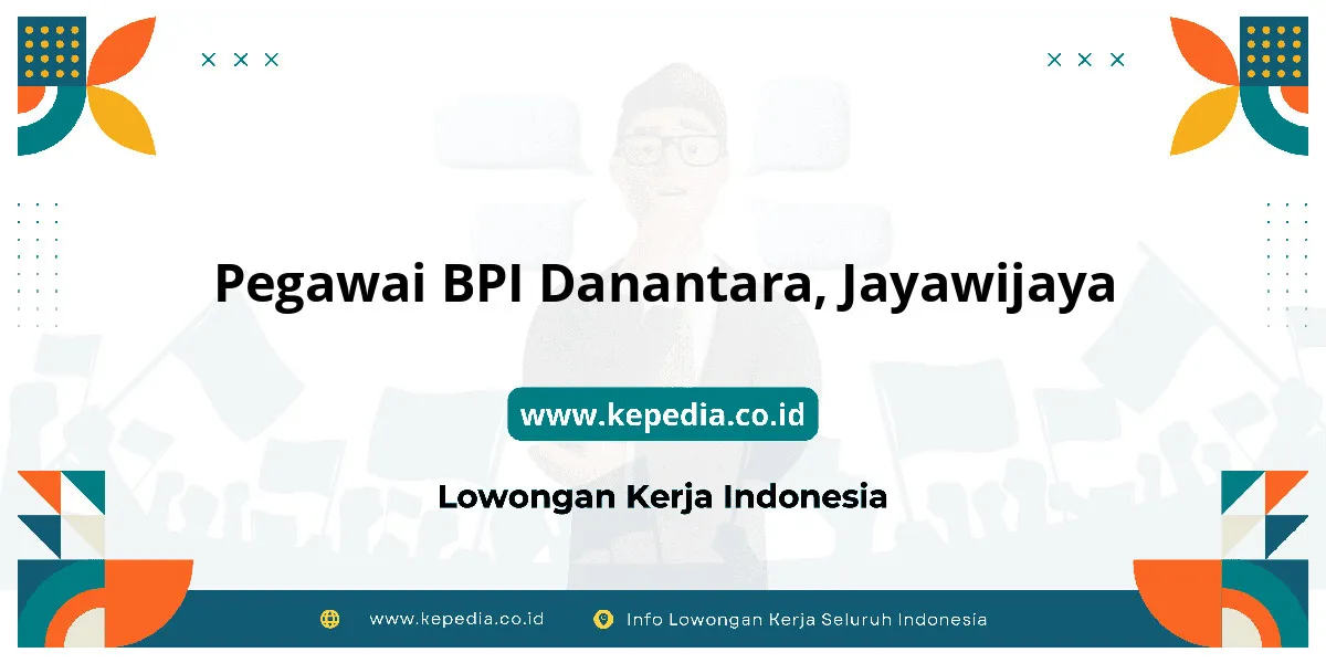 Lowongan Kerja Pegawai BPI Danantara di Jayawijaya Lowongan Kerja Pegawai BPI Danantara di Jayawijaya