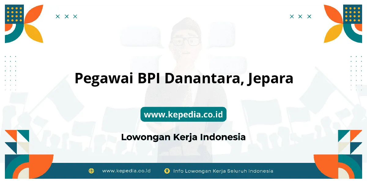 Lowongan Kerja Pegawai BPI Danantara di Jepara Lowongan Kerja Pegawai BPI Danantara di Jepara