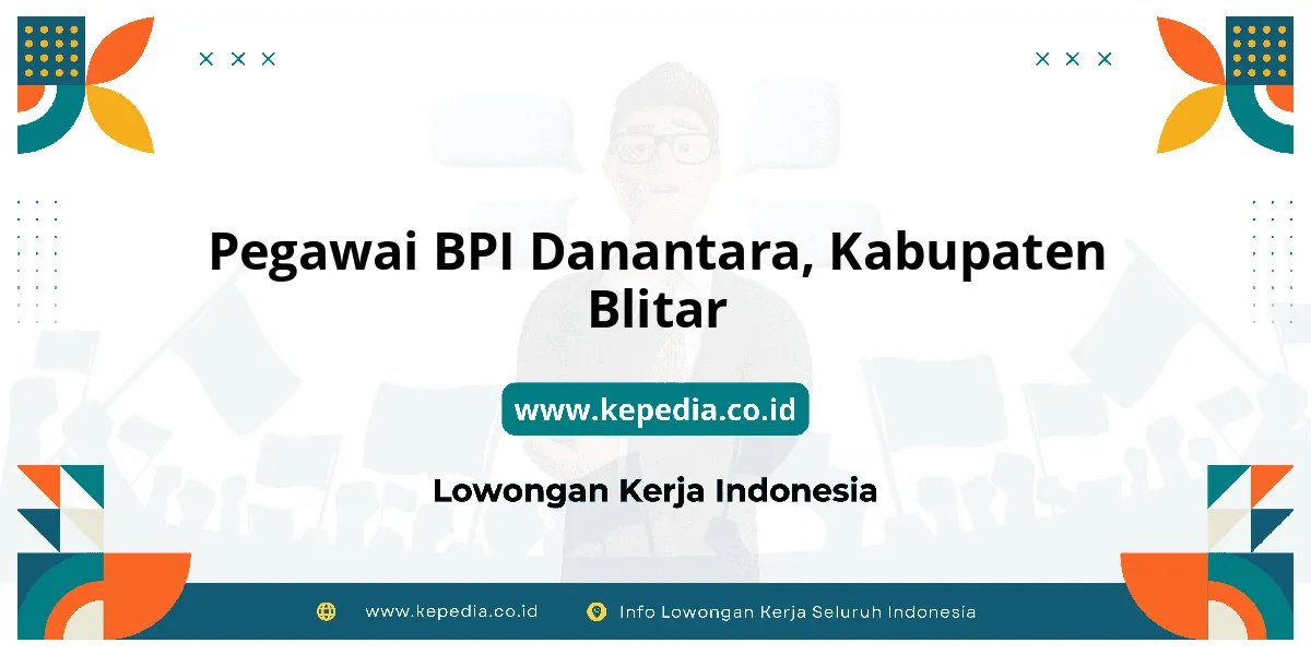 Lowongan Kerja Pegawai BPI Danantara di Kabupaten Blitar Lowongan Kerja Pegawai BPI Danantara di Kabupaten Blitar