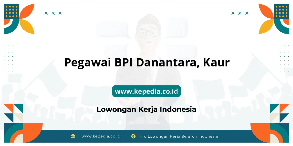 Lowongan Kerja Pegawai BPI Danantara di Kaur Lowongan Kerja Pegawai BPI Danantara di Kaur