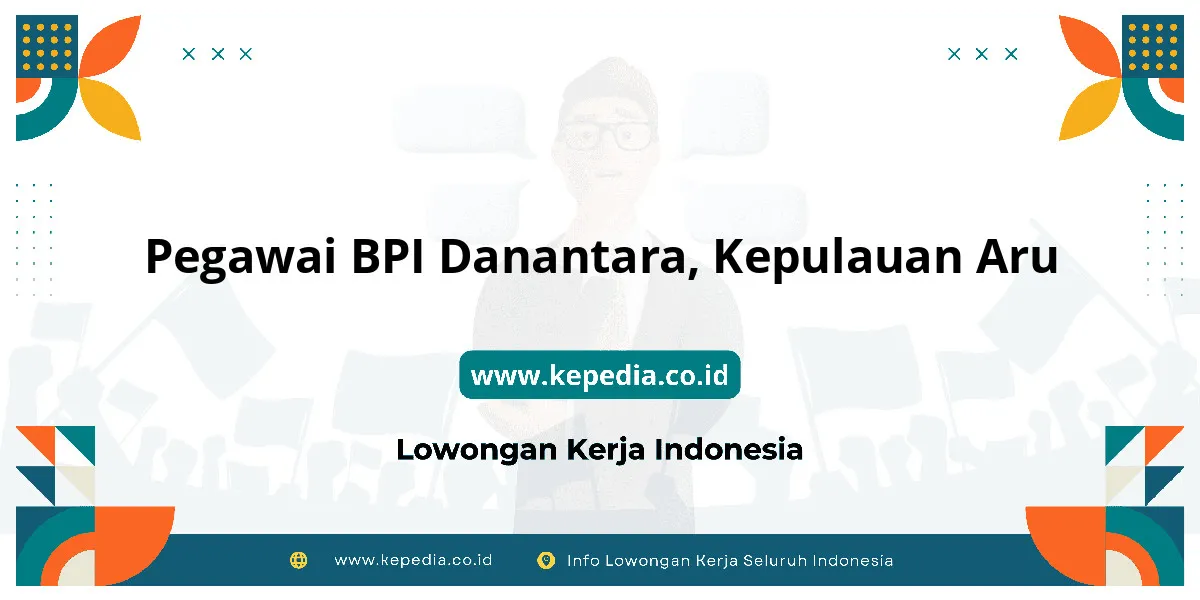 Lowongan Kerja Pegawai BPI Danantara di Kepulauan Aru