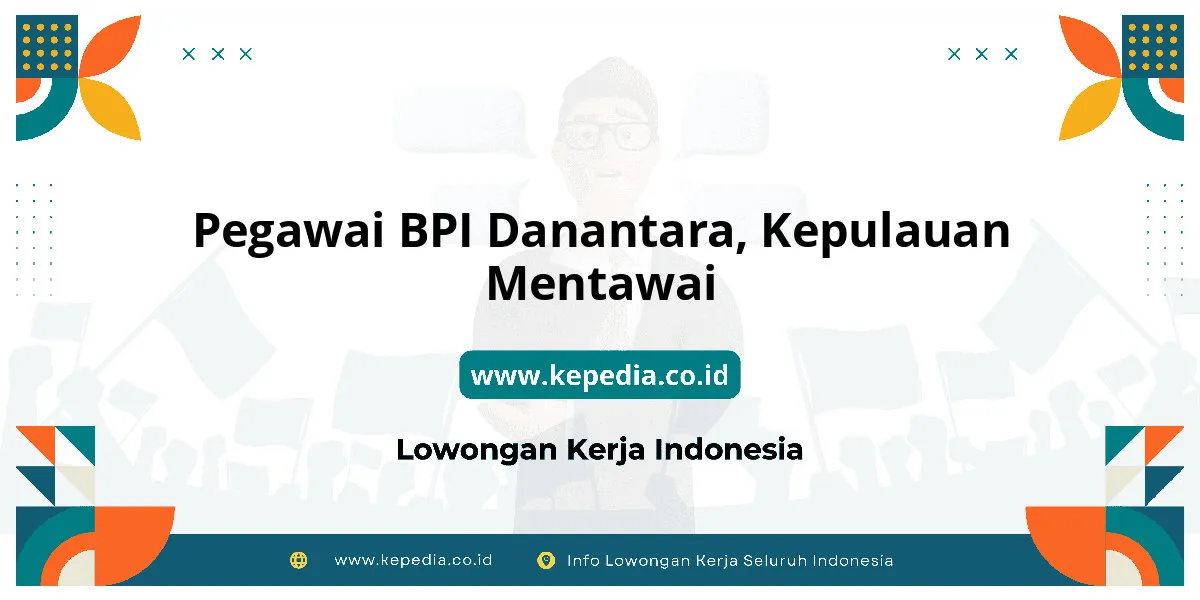 Lowongan Kerja Pegawai BPI Danantara di Kepulauan Mentawai Lowongan Kerja Pegawai BPI Danantara di Kepulauan Mentawai