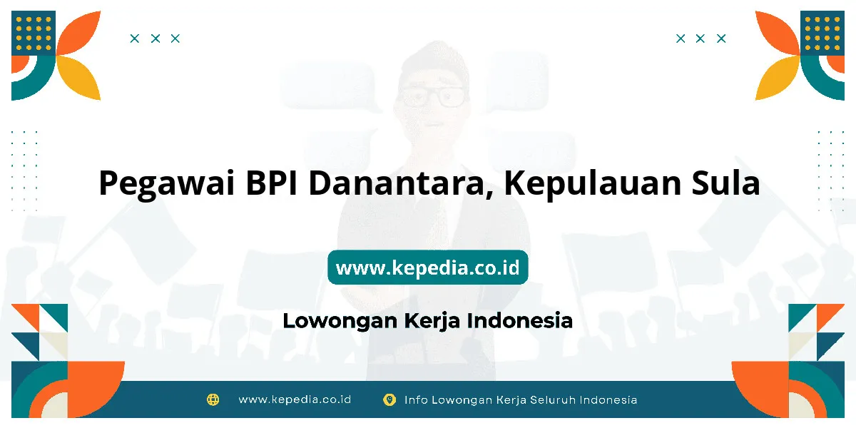 Lowongan Kerja Pegawai BPI Danantara di Kepulauan Sula