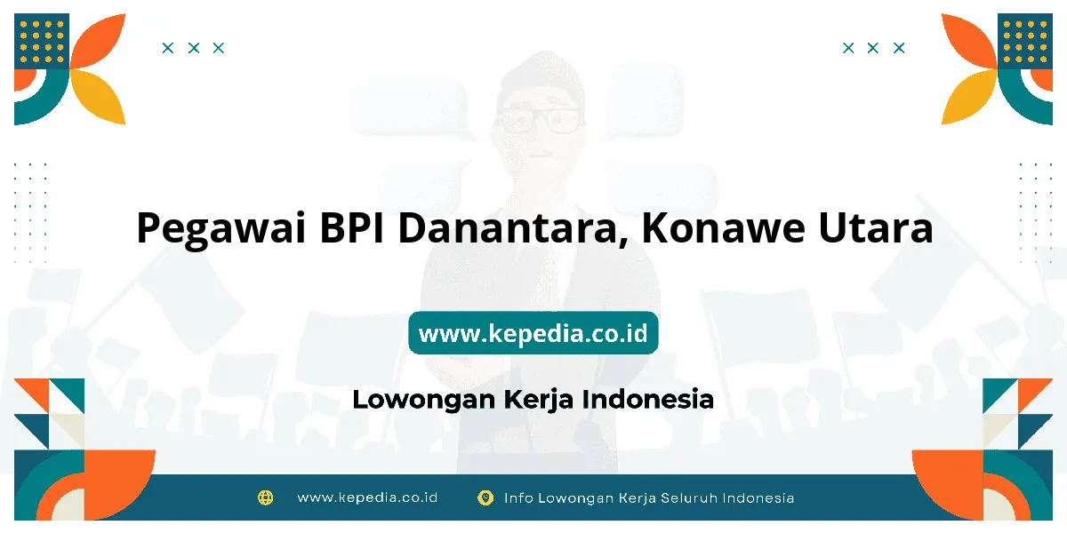 Lowongan Kerja Pegawai BPI Danantara di Konawe Utara Lowongan Kerja Pegawai BPI Danantara di Konawe Utara