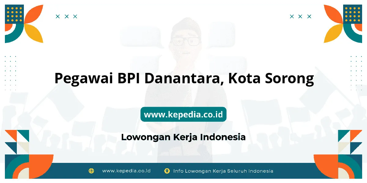 Lowongan Kerja Pegawai BPI Danantara di Kota Sorong Lowongan Kerja Pegawai BPI Danantara di Kota Sorong