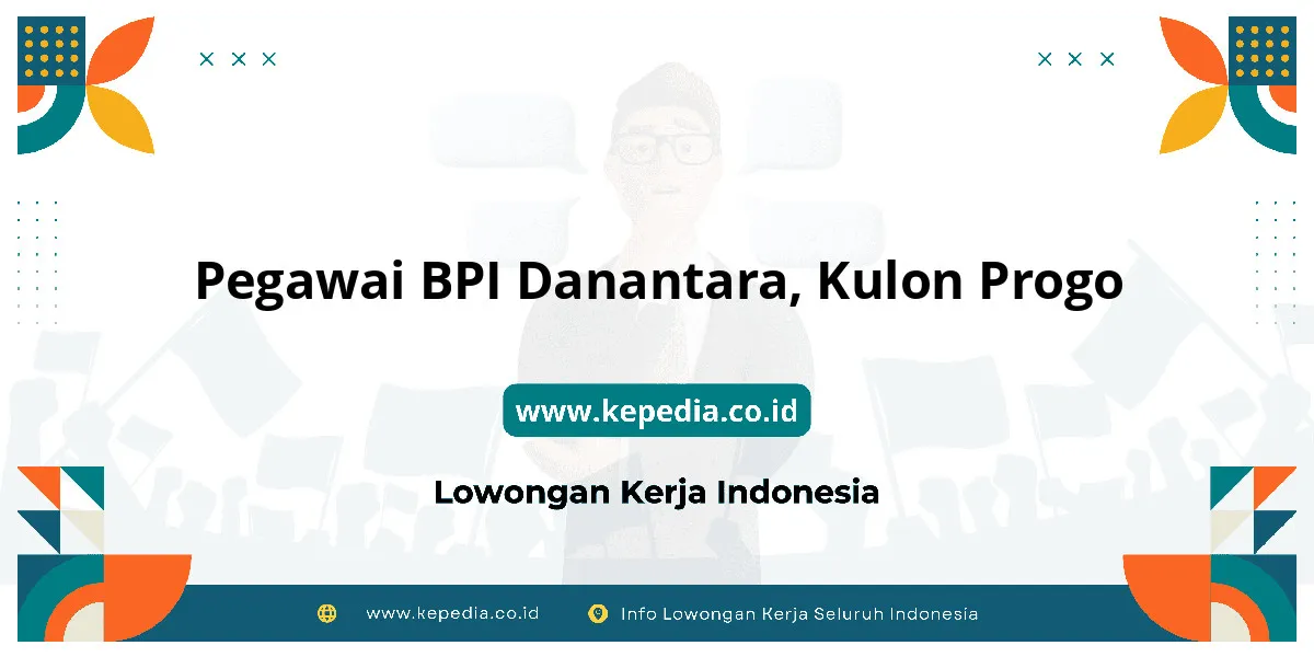 Lowongan Kerja Pegawai BPI Danantara di Kulon Progo Lowongan Kerja Pegawai BPI Danantara di Kulon Progo