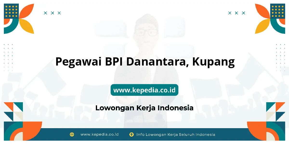 Lowongan Kerja Pegawai BPI Danantara di Kupang Lowongan Kerja Pegawai BPI Danantara di Kupang