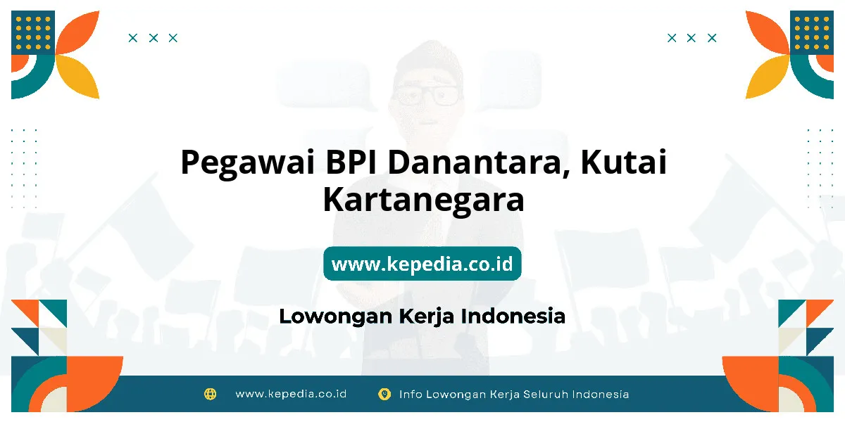 Lowongan Kerja Pegawai BPI Danantara di Kutai Kartanegara