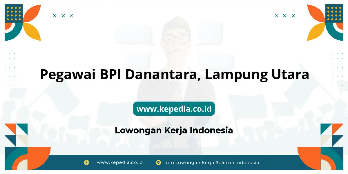 Lowongan Kerja Pegawai BPI Danantara di Lampung Utara Lowongan Kerja Pegawai BPI Danantara di Lampung Utara