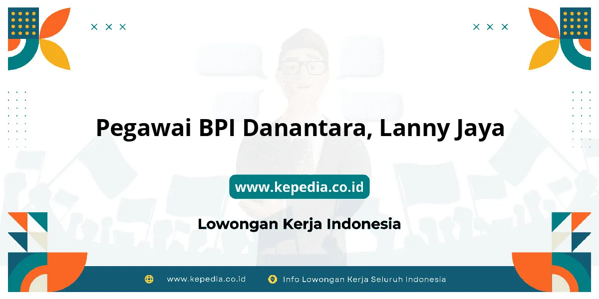 Lowongan Kerja Pegawai BPI Danantara di Lanny Jaya Lowongan Kerja Pegawai BPI Danantara di Lanny Jaya