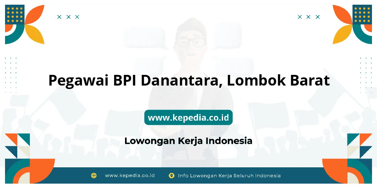 Lowongan Kerja Pegawai BPI Danantara di Lombok Barat Lowongan Kerja Pegawai BPI Danantara di Lombok Barat