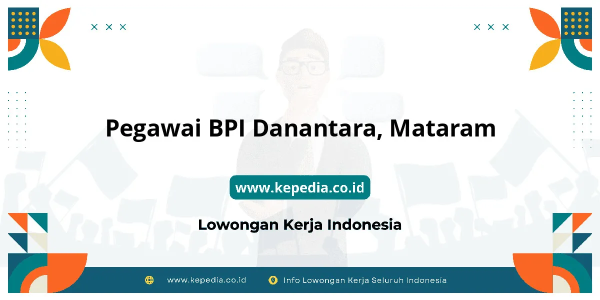 Lowongan Kerja Pegawai BPI Danantara di Mataram