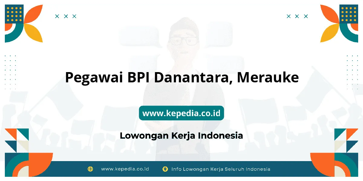 Lowongan Kerja Pegawai BPI Danantara di Merauke Lowongan Kerja Pegawai BPI Danantara di Merauke