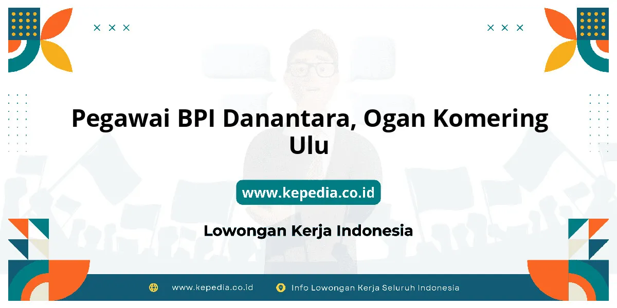Lowongan Kerja Pegawai BPI Danantara di Ogan Komering Ulu