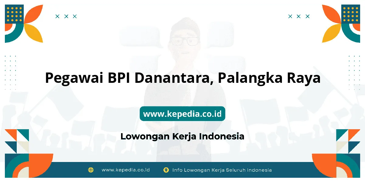 Lowongan Kerja Pegawai BPI Danantara di Palangka Raya Lowongan Kerja Pegawai BPI Danantara di Palangka Raya