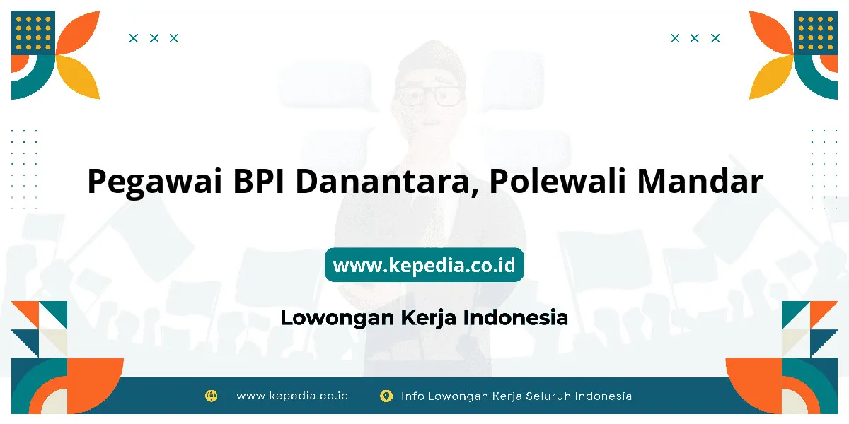 Lowongan Kerja Pegawai BPI Danantara di Polewali Mandar Lowongan Kerja Pegawai BPI Danantara di Polewali Mandar