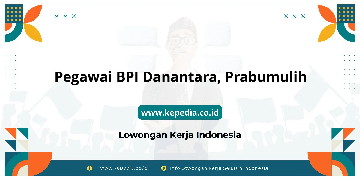 Lowongan Kerja Pegawai BPI Danantara di Prabumulih Lowongan Kerja Pegawai BPI Danantara di Prabumulih
