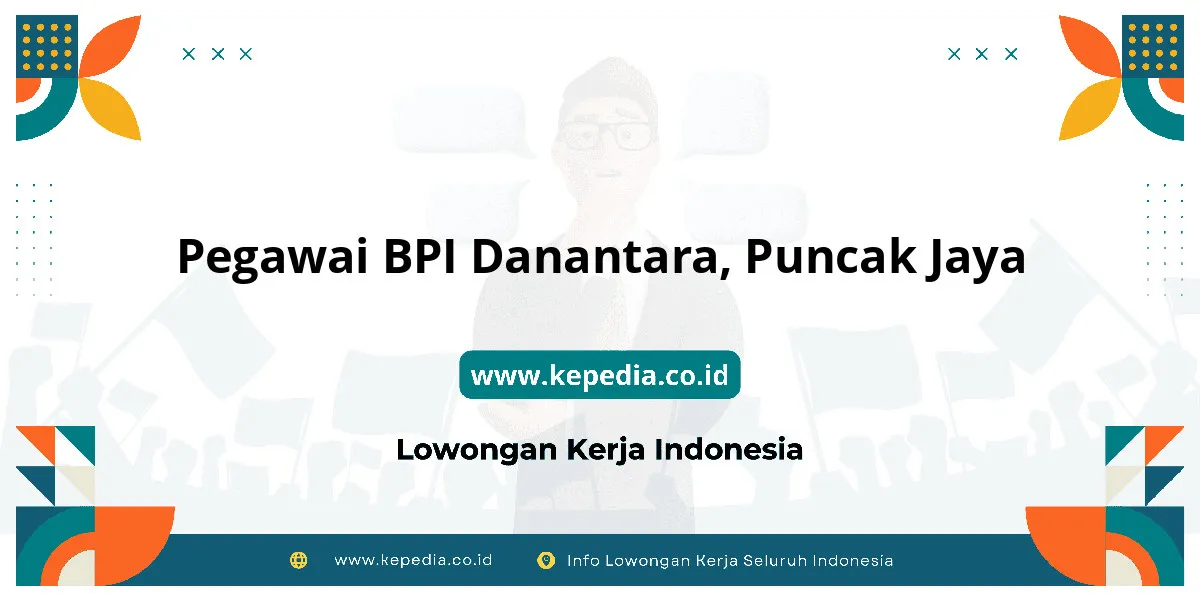Lowongan Kerja Pegawai BPI Danantara di Puncak Jaya