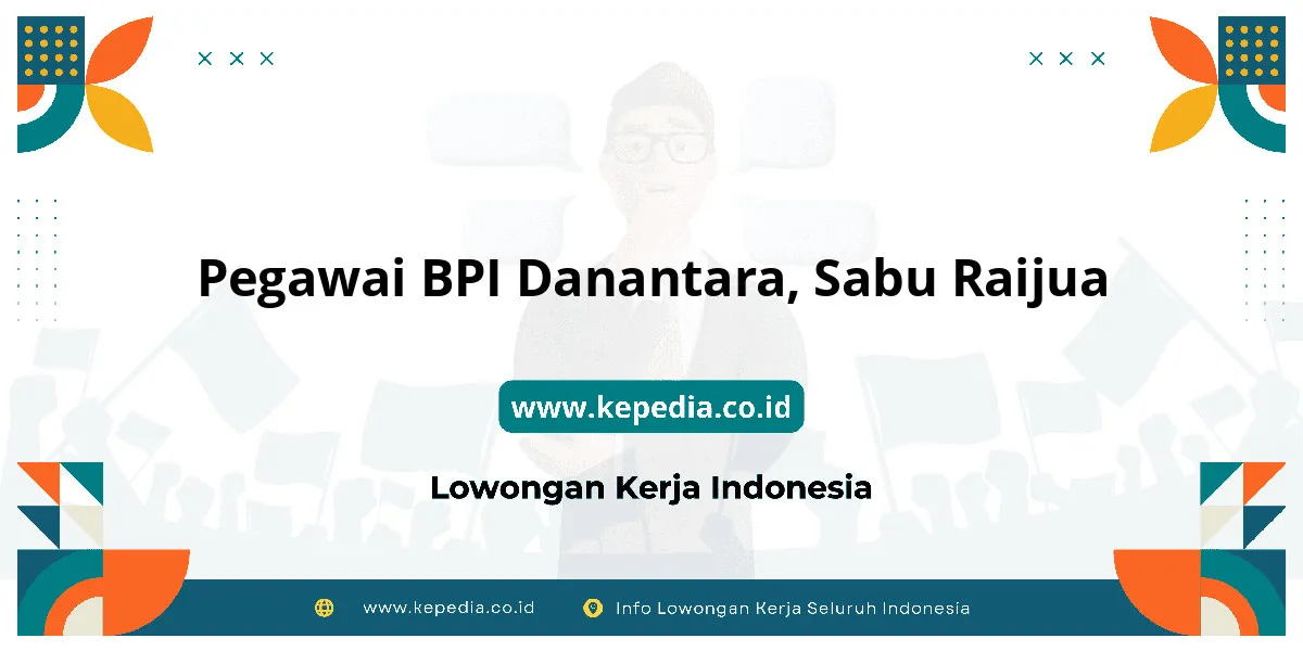 Lowongan Kerja Pegawai BPI Danantara di Sabu Raijua Lowongan Kerja Pegawai BPI Danantara di Sabu Raijua