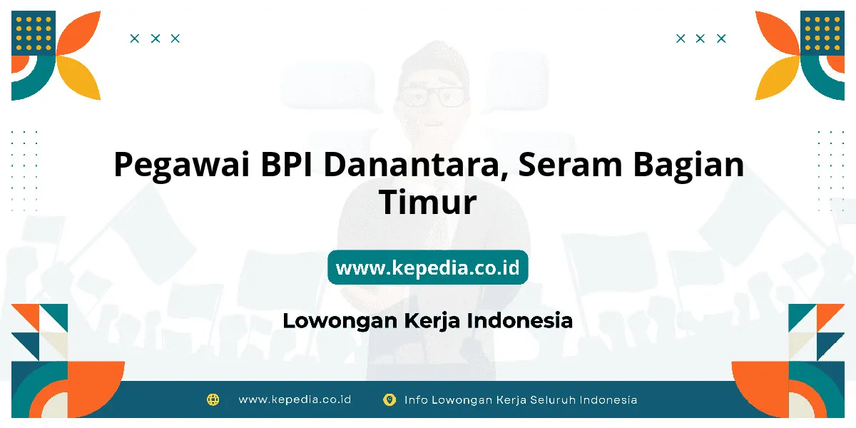 Lowongan Kerja Pegawai BPI Danantara di Seram Bagian Timur Lowongan Kerja Pegawai BPI Danantara di Seram Bagian Timur