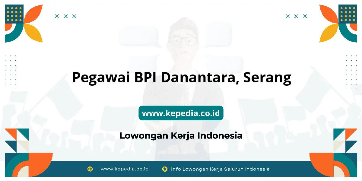 Lowongan Kerja Pegawai BPI Danantara di Serang Lowongan Kerja Pegawai BPI Danantara di Serang