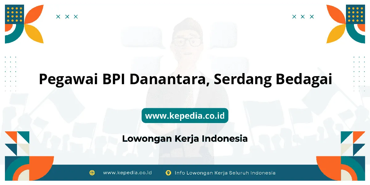 Lowongan Kerja Pegawai BPI Danantara di Serdang Bedagai Lowongan Kerja Pegawai BPI Danantara di Serdang Bedagai