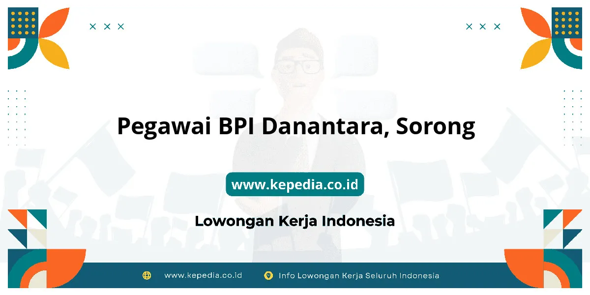 Lowongan Kerja Pegawai BPI Danantara di Sorong Lowongan Kerja Pegawai BPI Danantara di Sorong