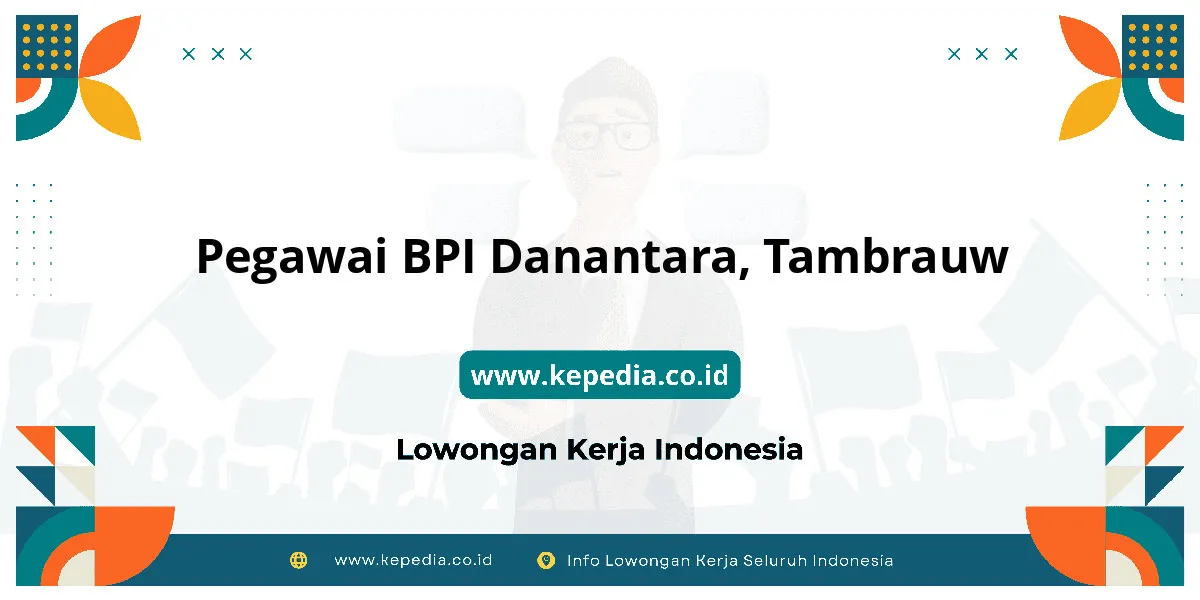 Lowongan Kerja Pegawai BPI Danantara di Tambrauw Lowongan Kerja Pegawai BPI Danantara di Tambrauw