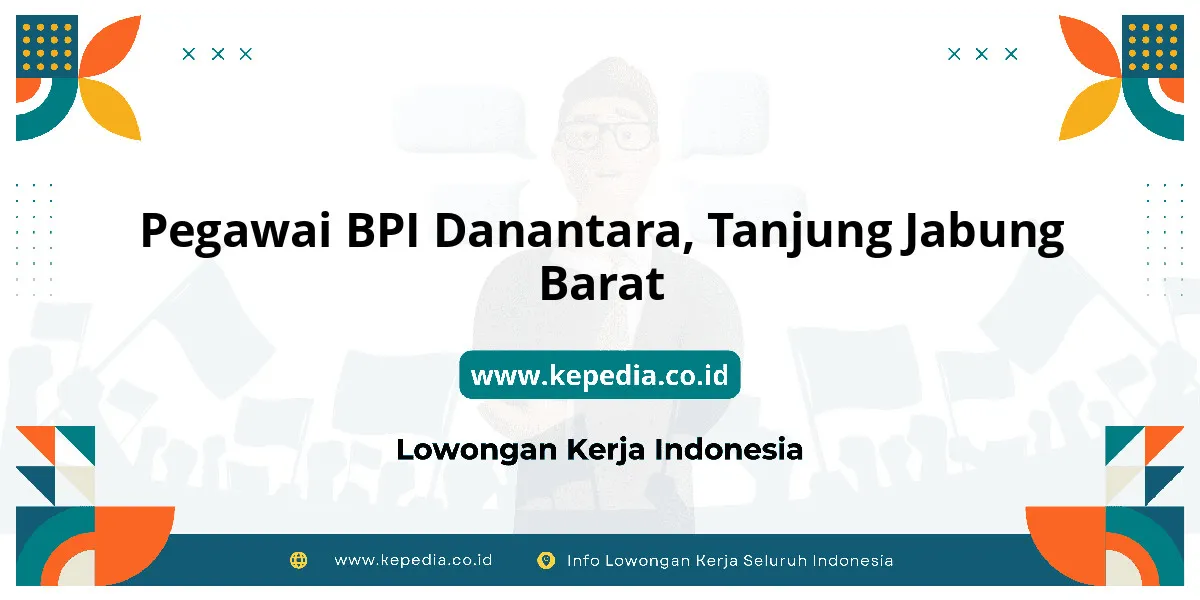 Lowongan Kerja Pegawai BPI Danantara di Tanjung Jabung Barat Lowongan Kerja Pegawai BPI Danantara di Tanjung Jabung Barat