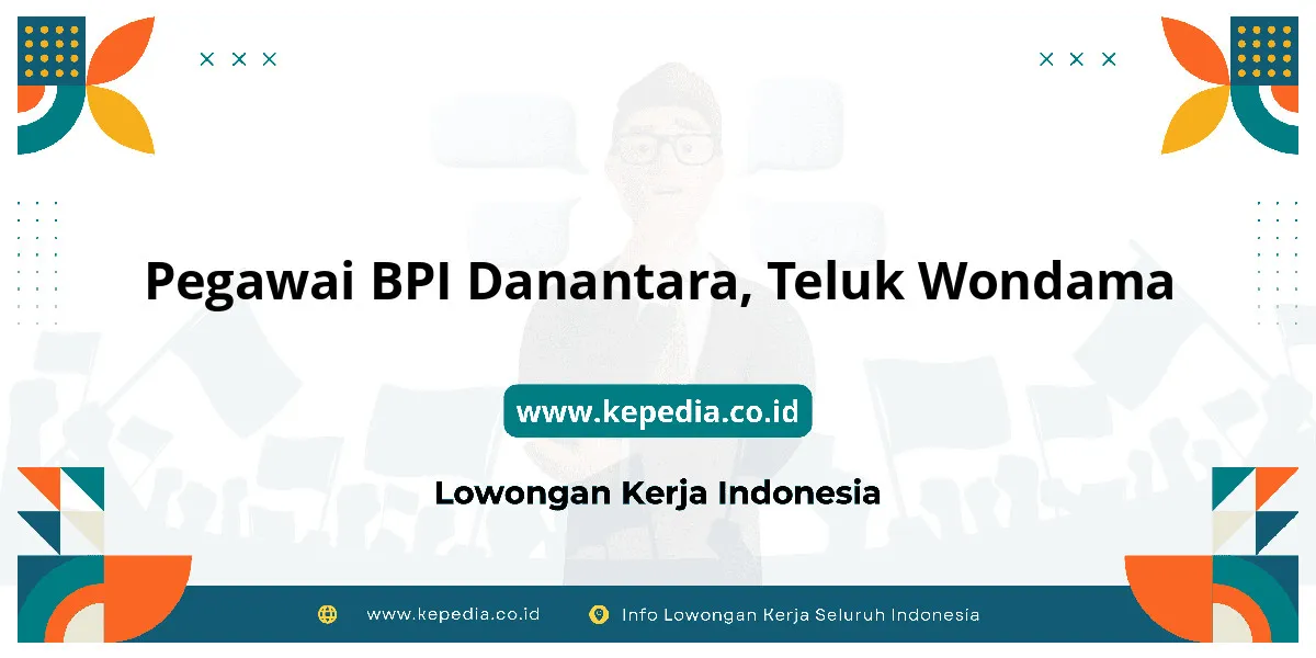 Lowongan Kerja Pegawai BPI Danantara di Teluk Wondama Lowongan Kerja Pegawai BPI Danantara di Teluk Wondama