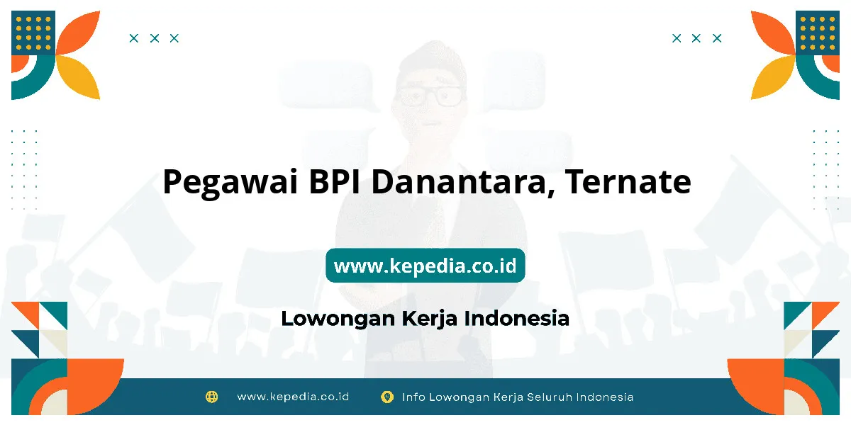 Lowongan Kerja Pegawai BPI Danantara di Ternate