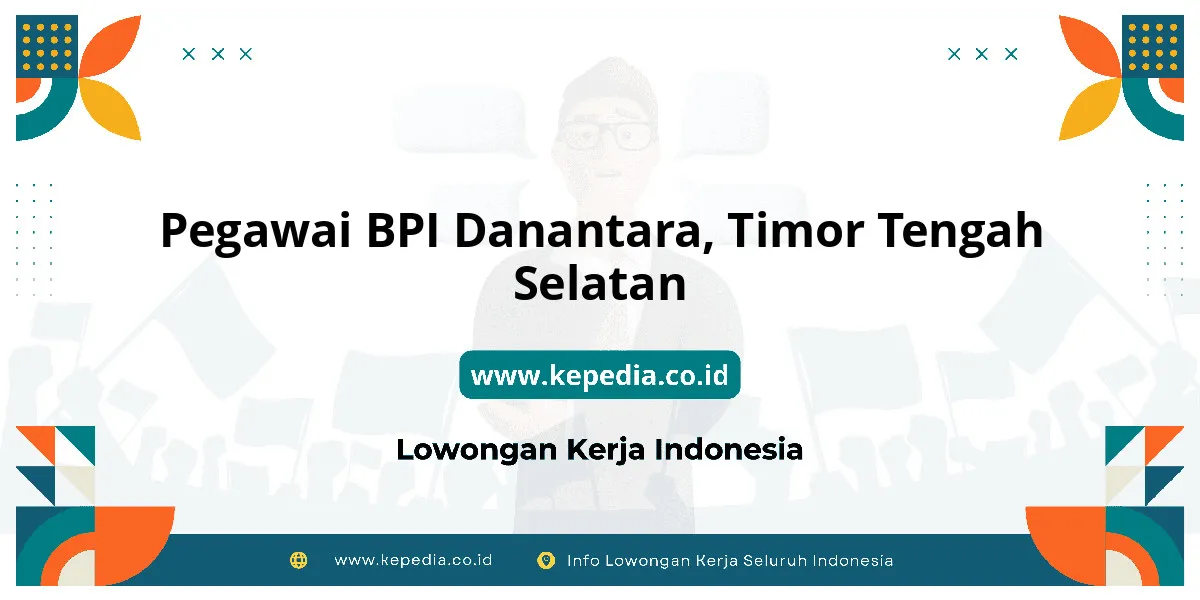 Lowongan Kerja Pegawai BPI Danantara di Timor Tengah Selatan Lowongan Kerja Pegawai BPI Danantara di Timor Tengah Selatan