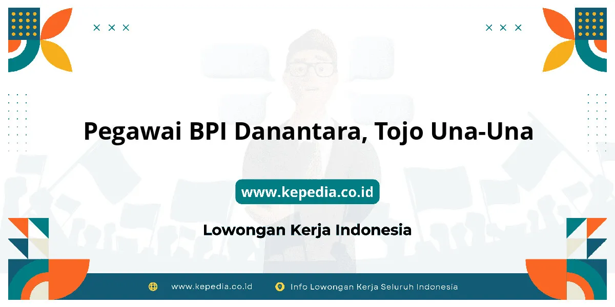 Lowongan Kerja Pegawai BPI Danantara di Tojo Una-Una Lowongan Kerja Pegawai BPI Danantara di Tojo Una-Una