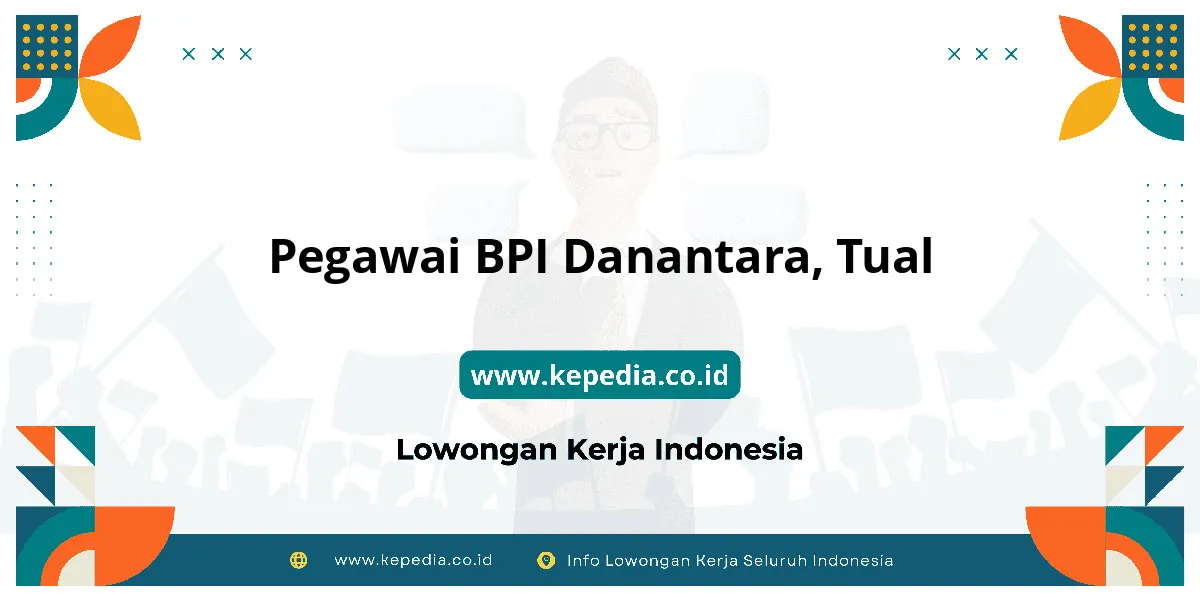 Lowongan Kerja Pegawai BPI Danantara di Tual Lowongan Kerja Pegawai BPI Danantara di Tual