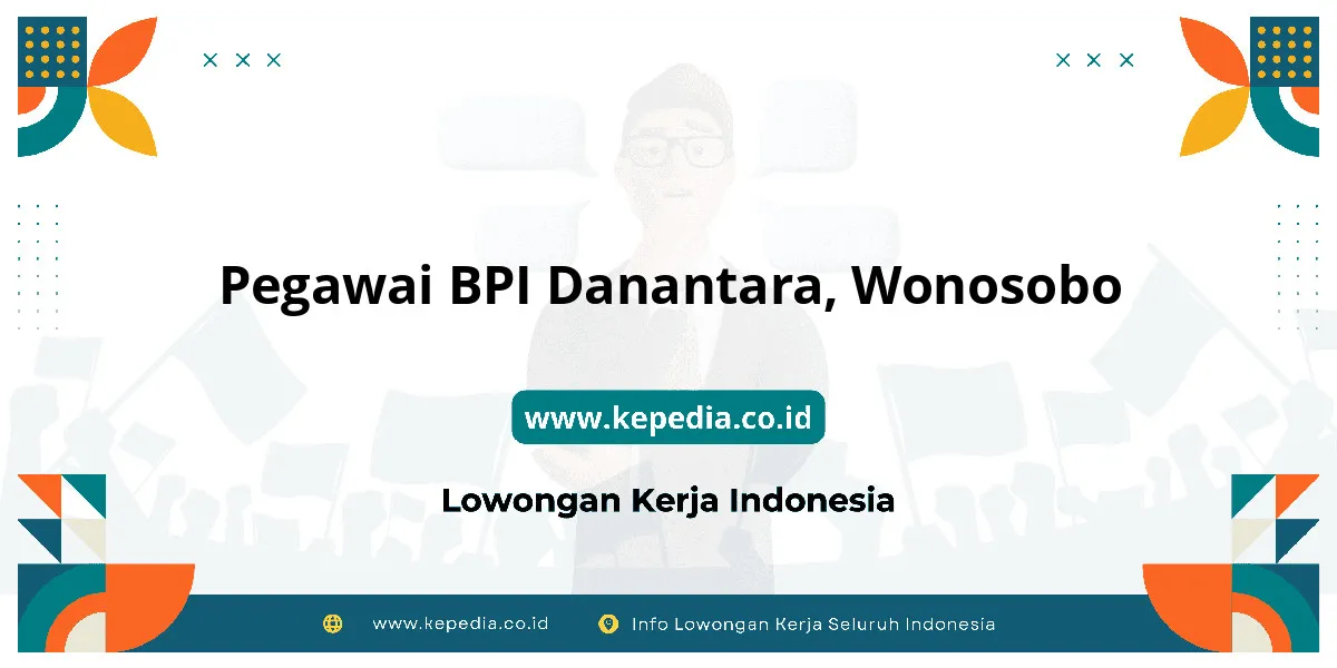 Lowongan Kerja Pegawai BPI Danantara di Wonosobo Lowongan Kerja Pegawai BPI Danantara di Wonosobo